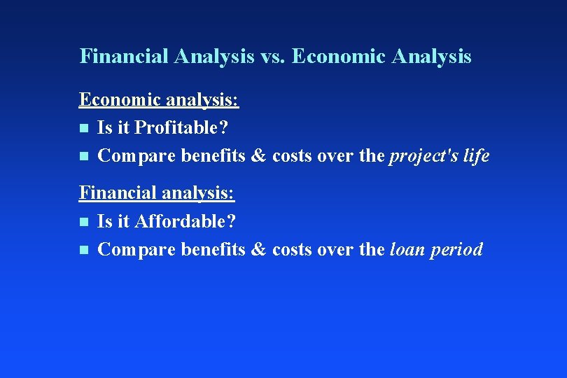 Financial Analysis vs. Economic Analysis Economic analysis: n Is it Profitable? n Compare benefits