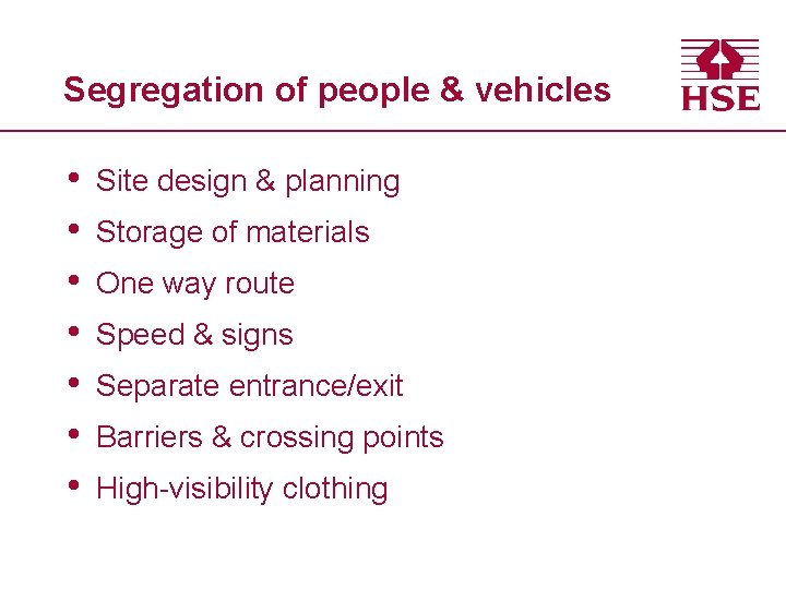 Segregation of people & vehicles • • Site design & planning Storage of materials