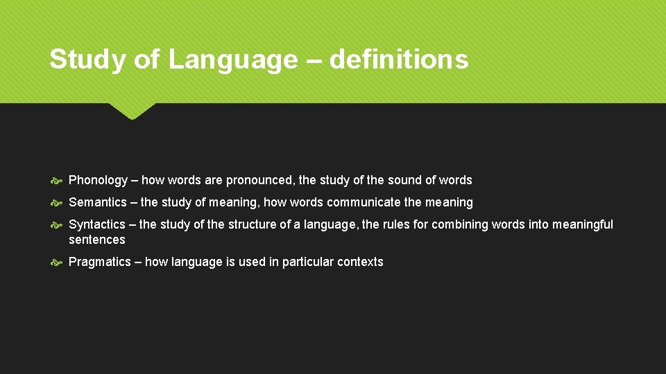 Study of Language – definitions Phonology – how words are pronounced, the study of Study of Language – definitions Phonology – how words are pronounced, the study of