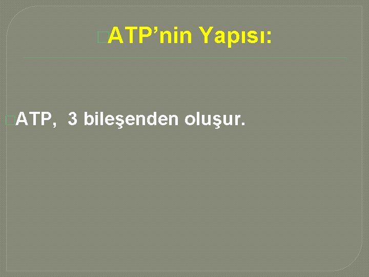 �ATP’nin �ATP, Yapısı: 3 bileşenden oluşur. 