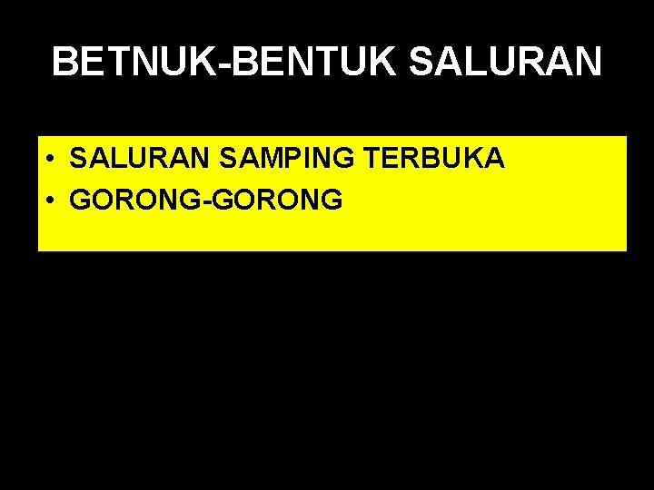 BETNUK-BENTUK SALURAN • SALURAN SAMPING TERBUKA • GORONG-GORONG 14 