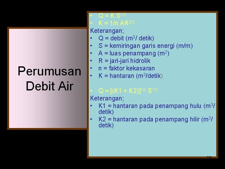 Perumusan Debit Air • Q = K S 1/2 • K = 1/n AR