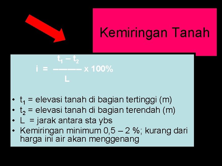 Kemiringan Tanah t 1 – t 2 i = ----- x 100% L •