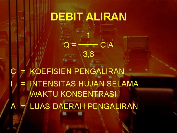 DEBIT ALIRAN 1 Q = CIA 3, 6 C = KOEFISIEN PENGALIRAN I =