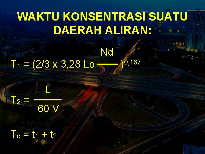 WAKTU KONSENTRASI SUATU DAERAH ALIRAN: Nd T 1 = (2/3 x 3, 28 Lo