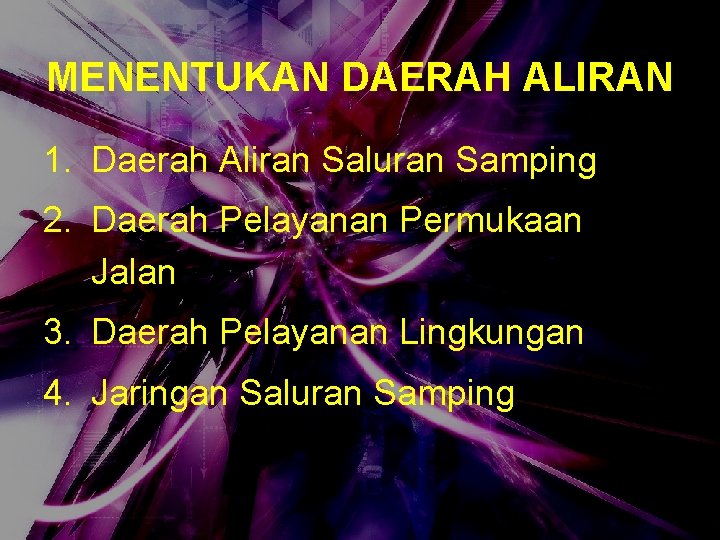 MENENTUKAN DAERAH ALIRAN 1. Daerah Aliran Saluran Samping 2. Daerah Pelayanan Permukaan Jalan 3.