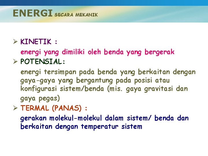 ENERGI SECARA MEKANIK Ø KINETIK : energi yang dimiliki oleh benda yang bergerak Ø