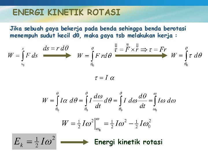 ENERGI KINETIK ROTASI Jika sebuah gaya bekerja pada benda sehingga benda berotasi menempuh sudut