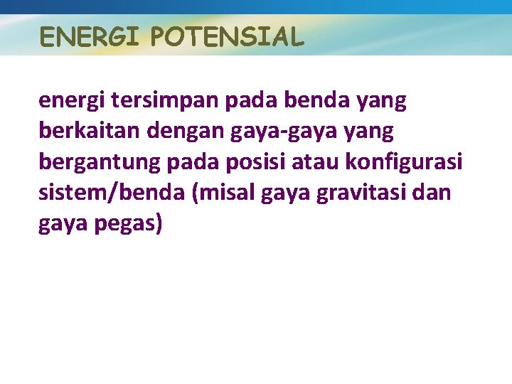 ENERGI POTENSIAL energi tersimpan pada benda yang berkaitan dengan gaya-gaya yang bergantung pada posisi