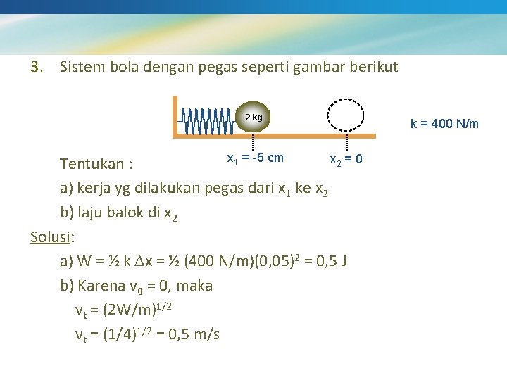 3. Sistem bola dengan pegas seperti gambar berikut 2 kg x 1 = -5