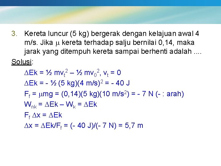 3. Kereta luncur (5 kg) bergerak dengan kelajuan awal 4 m/s. Jika kereta terhadap