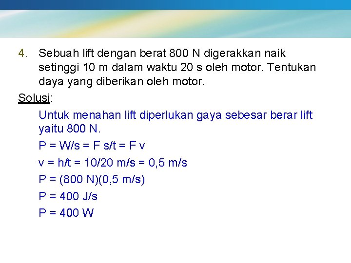 4. Sebuah lift dengan berat 800 N digerakkan naik setinggi 10 m dalam waktu