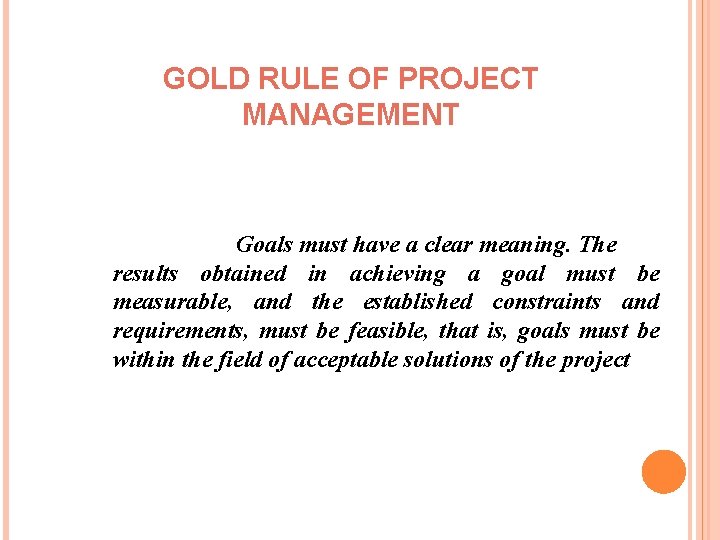 GOLD RULE OF PROJECT MANAGEMENT Goals must have a clear meaning. The results obtained