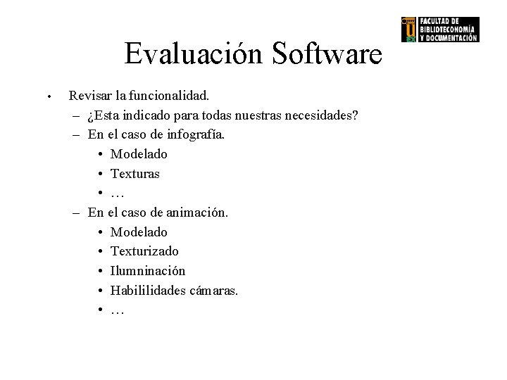 Evaluación Software • Revisar la funcionalidad. – ¿Esta indicado para todas nuestras necesidades? –