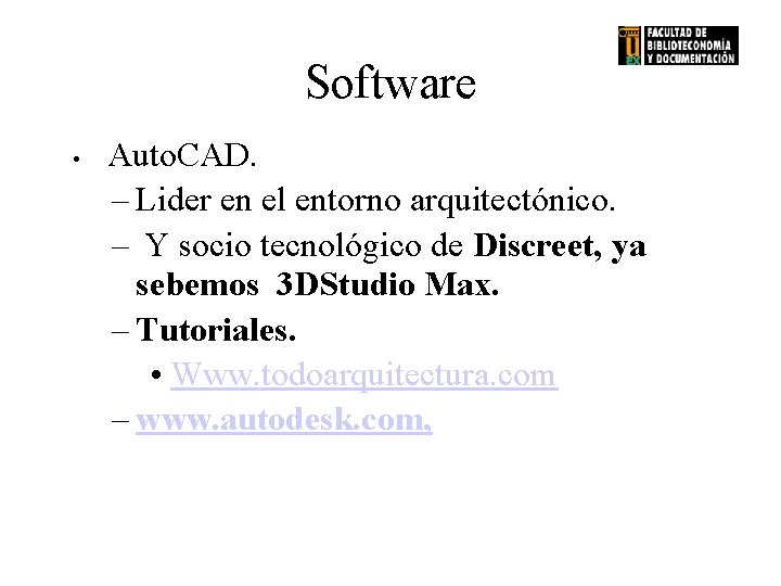 Software • Auto. CAD. – Lider en el entorno arquitectónico. – Y socio tecnológico