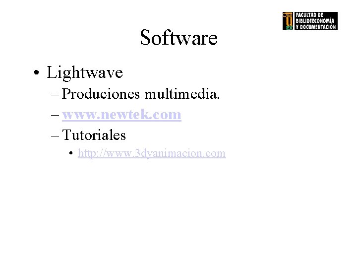 Software • Lightwave – Produciones multimedia. – www. newtek. com – Tutoriales • http:
