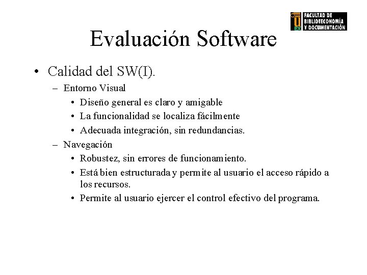 Evaluación Software • Calidad del SW(I). – Entorno Visual • Diseño general es claro