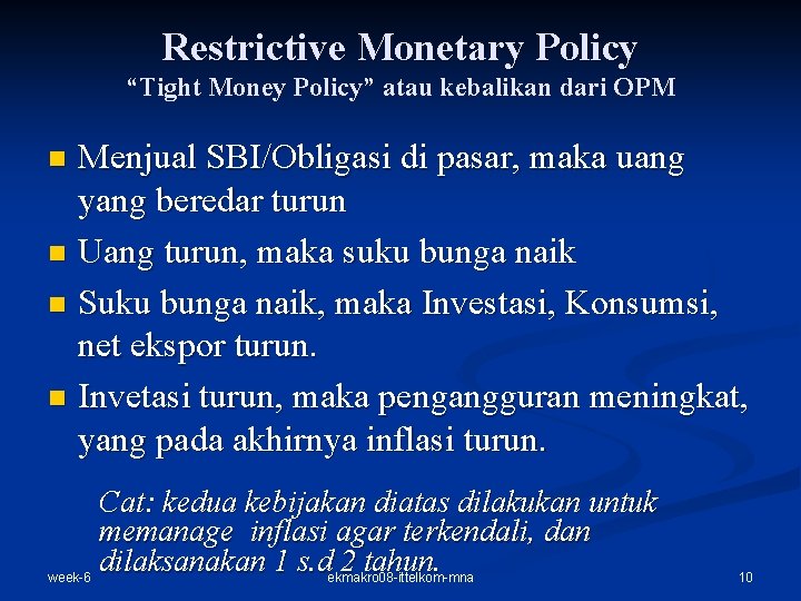 Restrictive Monetary Policy “Tight Money Policy” atau kebalikan dari OPM Menjual SBI/Obligasi di pasar,