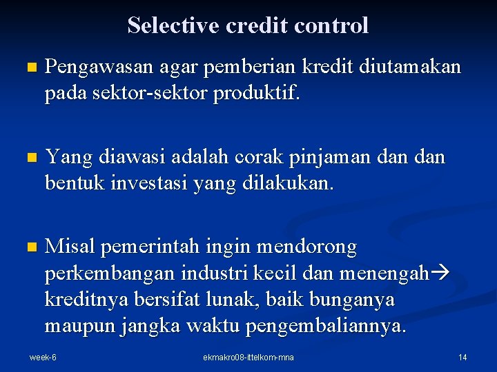 Selective credit control n Pengawasan agar pemberian kredit diutamakan pada sektor-sektor produktif. n Yang