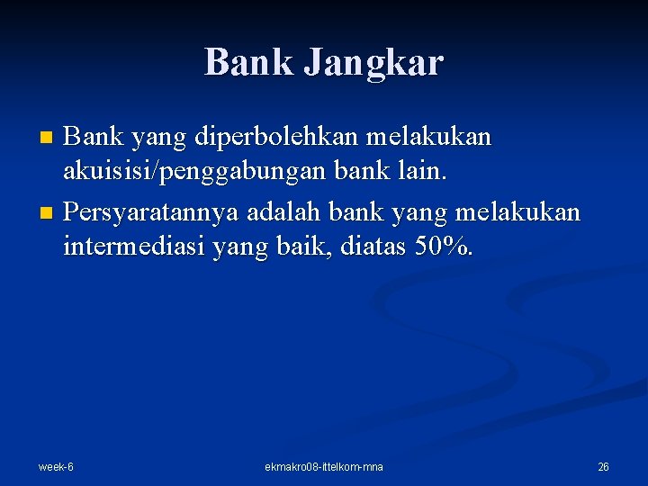 Bank Jangkar Bank yang diperbolehkan melakukan akuisisi/penggabungan bank lain. n Persyaratannya adalah bank yang