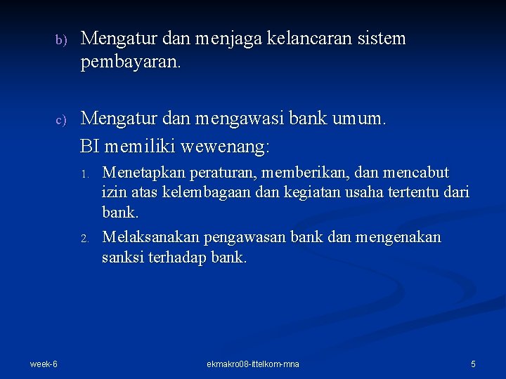 b) Mengatur dan menjaga kelancaran sistem pembayaran. c) Mengatur dan mengawasi bank umum. BI