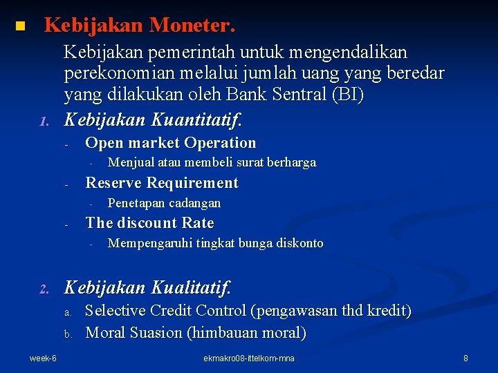 n Kebijakan Moneter. 1. Kebijakan pemerintah untuk mengendalikan perekonomian melalui jumlah uang yang beredar