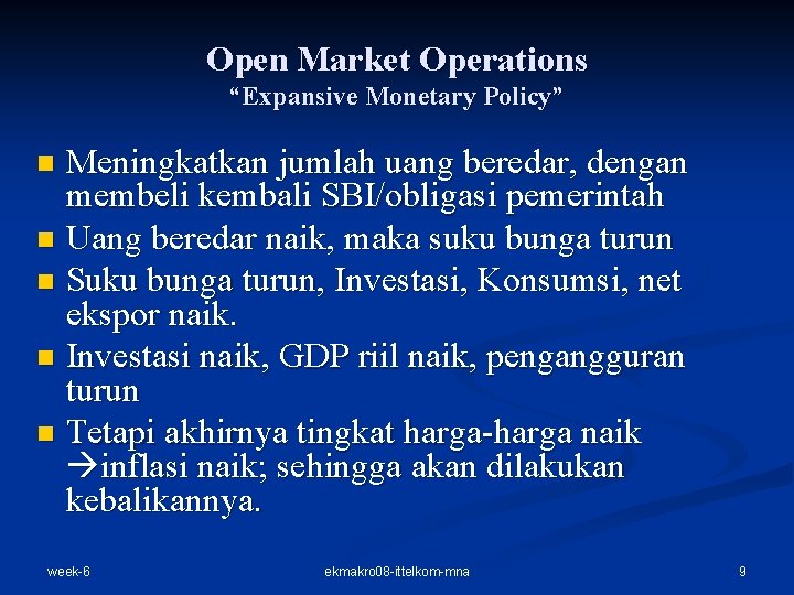 Open Market Operations “Expansive Monetary Policy” Meningkatkan jumlah uang beredar, dengan membeli kembali SBI/obligasi