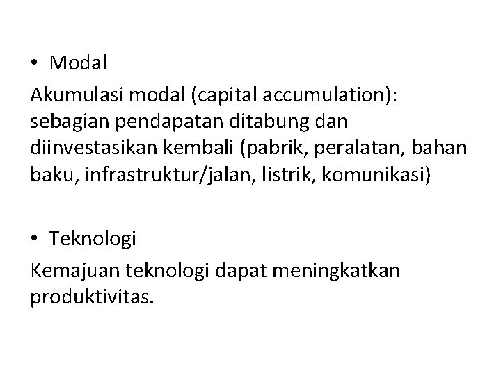  • Modal Akumulasi modal (capital accumulation): sebagian pendapatan ditabung dan diinvestasikan kembali (pabrik,