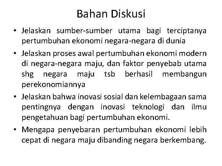 Bahan Diskusi • Jelaskan sumber-sumber utama bagi terciptanya pertumbuhan ekonomi negara-negara di dunia •