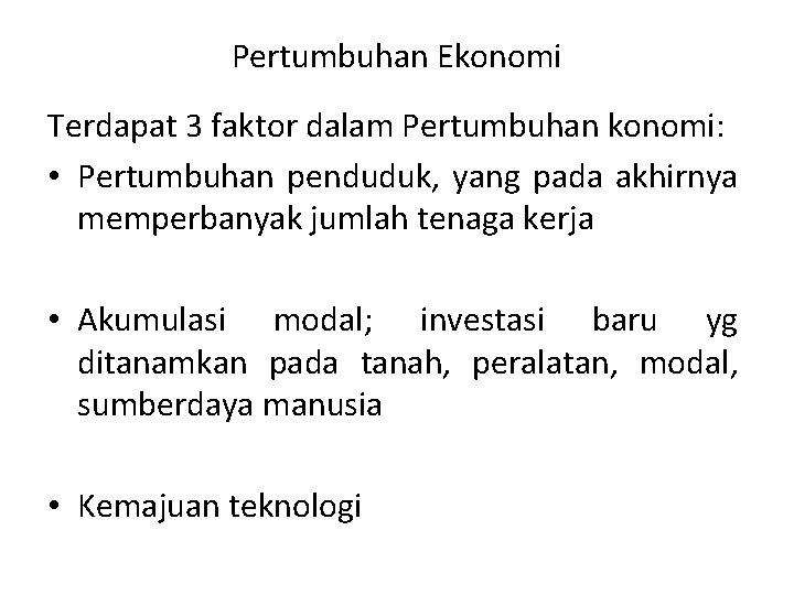 Pertumbuhan Ekonomi Terdapat 3 faktor dalam Pertumbuhan konomi: • Pertumbuhan penduduk, yang pada akhirnya