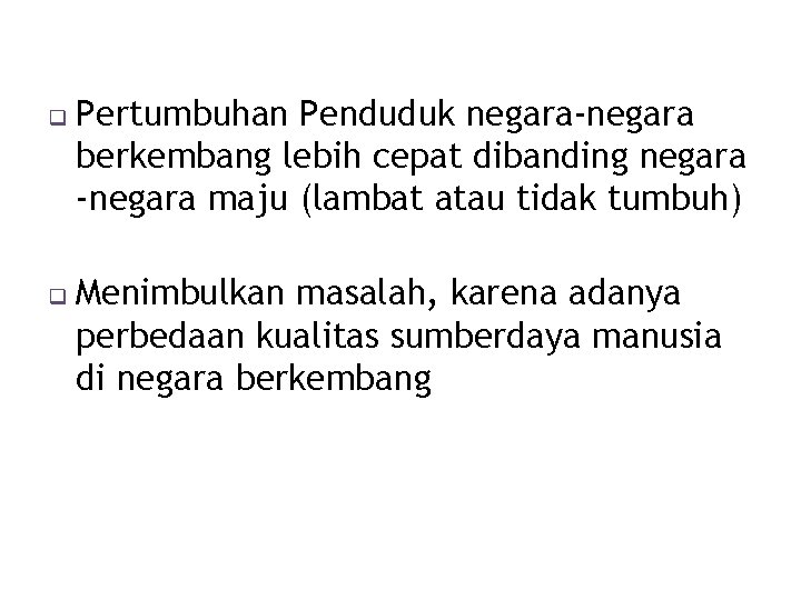 q q Pertumbuhan Penduduk negara-negara berkembang lebih cepat dibanding negara -negara maju (lambat atau