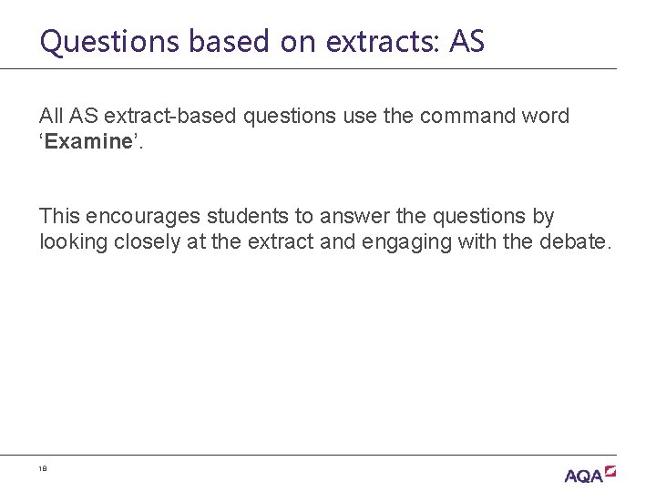 Questions based on extracts: AS All AS extract-based questions use the command word ‘Examine’.