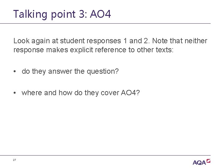 Talking point 3: AO 4 Look again at student responses 1 and 2. Note