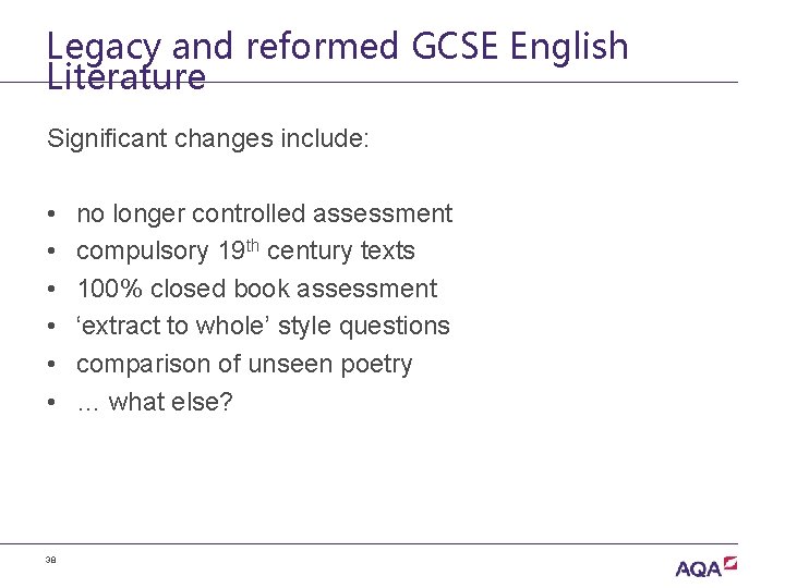 Legacy and reformed GCSE English Literature Significant changes include: • • • 38 no