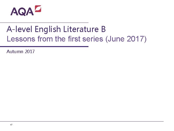 A-level English Literature B Lessons from the first series (June 2017) Autumn 2017 47