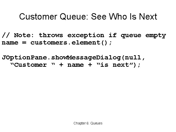 Customer Queue: See Who Is Next // Note: throws exception if queue empty name