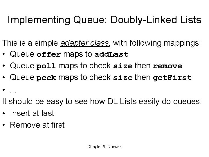 Implementing Queue: Doubly-Linked Lists This is a simple adapter class, with following mappings: •