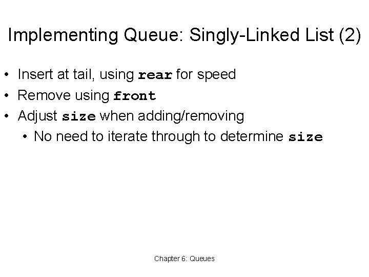 Implementing Queue: Singly-Linked List (2) • Insert at tail, using rear for speed •
