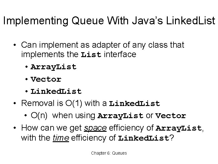 Implementing Queue With Java’s Linked. List • Can implement as adapter of any class