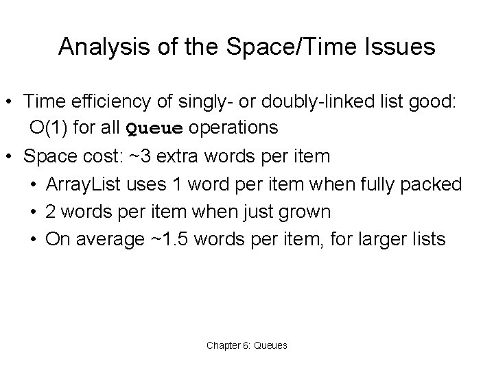 Analysis of the Space/Time Issues • Time efficiency of singly- or doubly-linked list good: