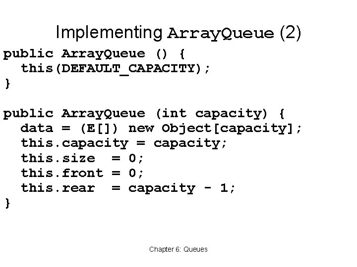 Implementing Array. Queue (2) public Array. Queue () { this(DEFAULT_CAPACITY); } public Array. Queue