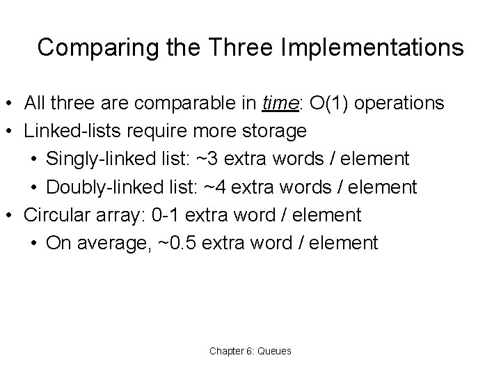 Comparing the Three Implementations • All three are comparable in time: O(1) operations •