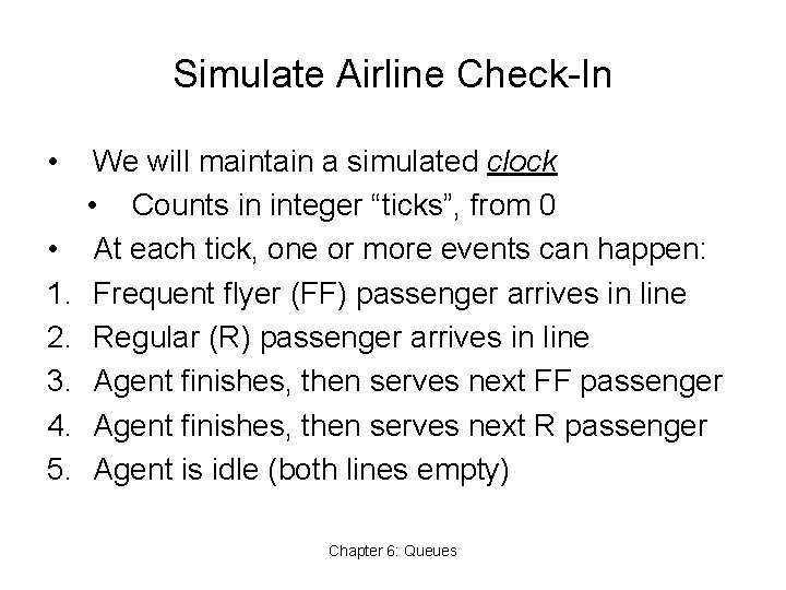 Simulate Airline Check-In • • 1. 2. 3. 4. 5. We will maintain a