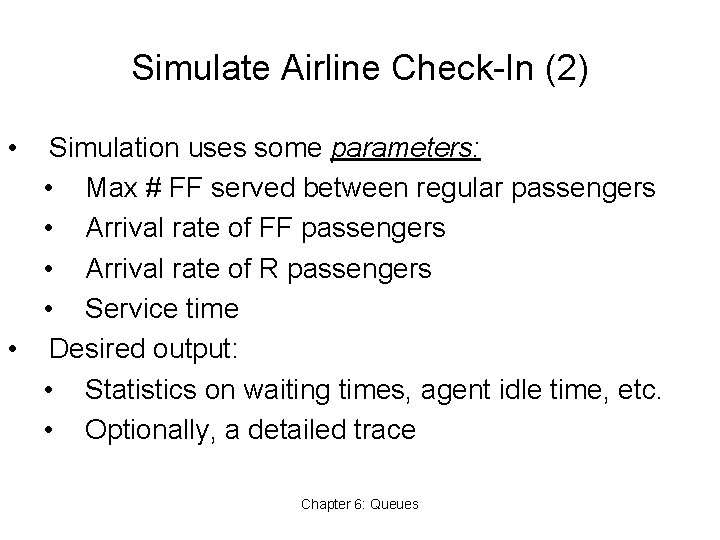 Simulate Airline Check-In (2) • Simulation uses some parameters: • Max # FF served