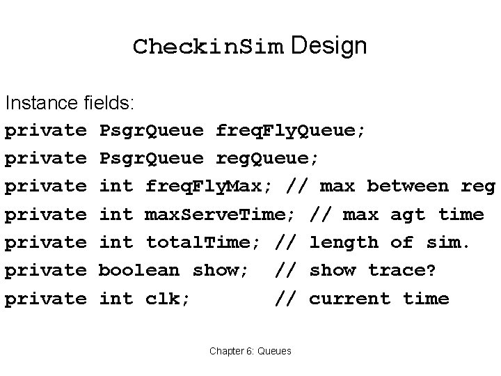 Checkin. Sim Design Instance fields: private Psgr. Queue freq. Fly. Queue; private Psgr. Queue