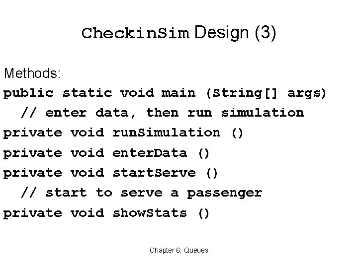 Checkin. Sim Design (3) Methods: public static void main (String[] args) // enter data,