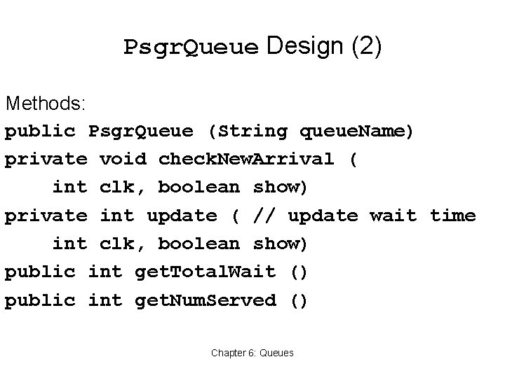 Psgr. Queue Design (2) Methods: public Psgr. Queue (String queue. Name) private void check.