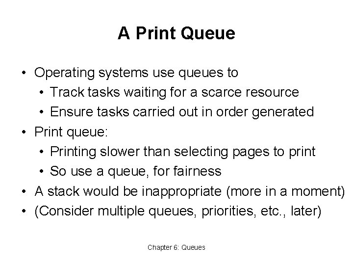 A Print Queue • Operating systems use queues to • Track tasks waiting for