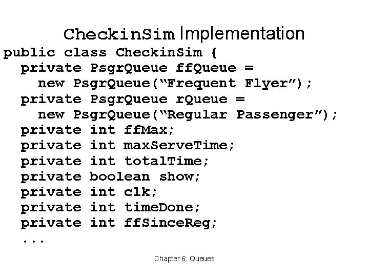 Checkin. Sim Implementation public class Checkin. Sim { private Psgr. Queue ff. Queue =