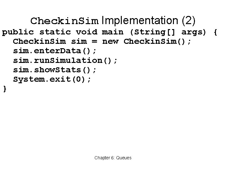 Checkin. Sim Implementation (2) public static void main (String[] args) { Checkin. Sim sim